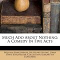 Cover Art for 9781173054885, Much Ado About Nothing: A Comedy In Five Acts (Perfect) by William Shakespeare