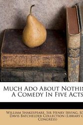 Cover Art for 9781173054885, Much Ado About Nothing: A Comedy In Five Acts (Perfect) by William Shakespeare