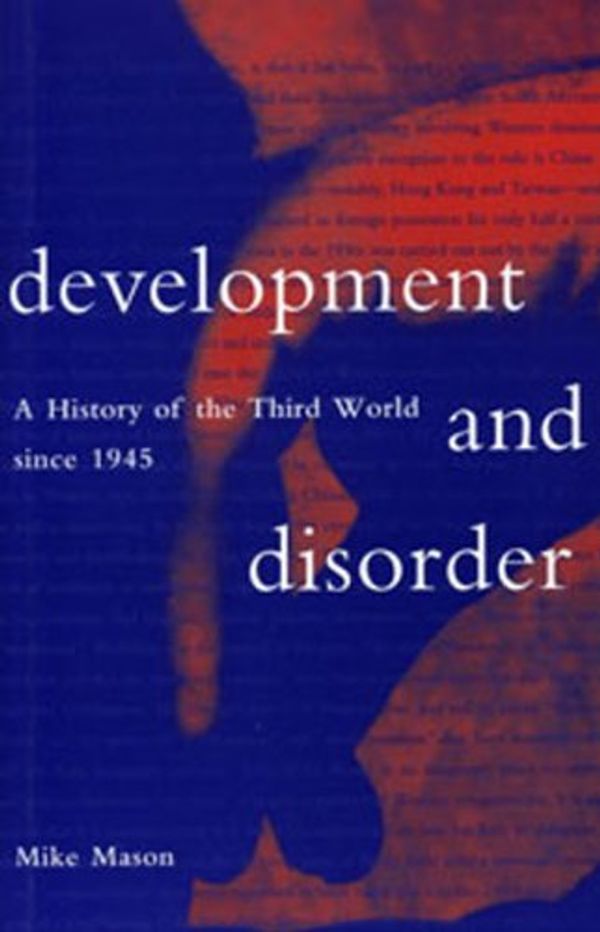 Cover Art for 9781896357089, Development and Disorder: A History of the Third World Since 1945 by Mike Mason