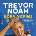 Cover Art for 9781473635289, Born A Crime: And Other Third World Problems by Trevor Noah