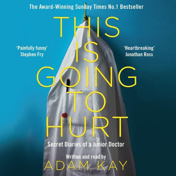 Cover Art for 9781529005011, This is Going to Hurt: Secret Diaries of a Junior Doctor by Adam Kay