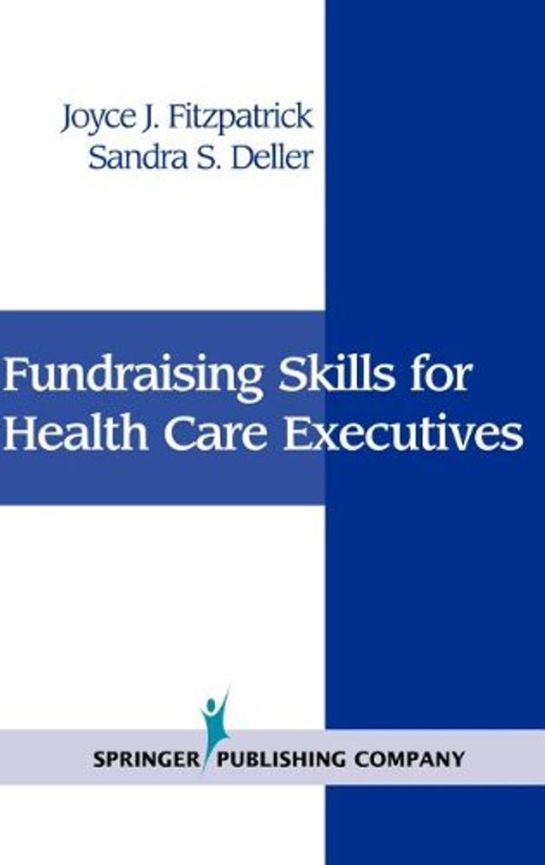 Cover Art for 9780826113672, Fundraising Skills for Health Care Executives by Joyce J. Fitzpatrick