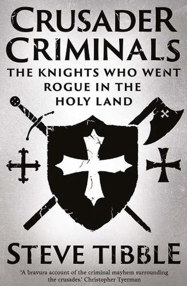 Cover Art for 9780300276077, Crusader Criminals: The Knights Who Went Rogue in the Holy Land by Steve Tibble