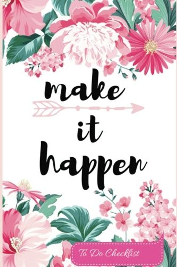 Cover Art for 9781979243247, make it happen To Do Checklist: Pink Seamless Floral :Daily Schedule Journals : Small, Handy 6x9" 138 Pages : (Small To Do List Notebook); Notebook, ... Women, Girls Students Gifts ,Small Soft Cover by Windy Journals