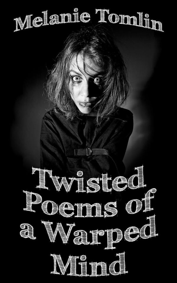 Cover Art for 9780994499691, Twisted Poems of a Warped Mind by Melanie Tomlin