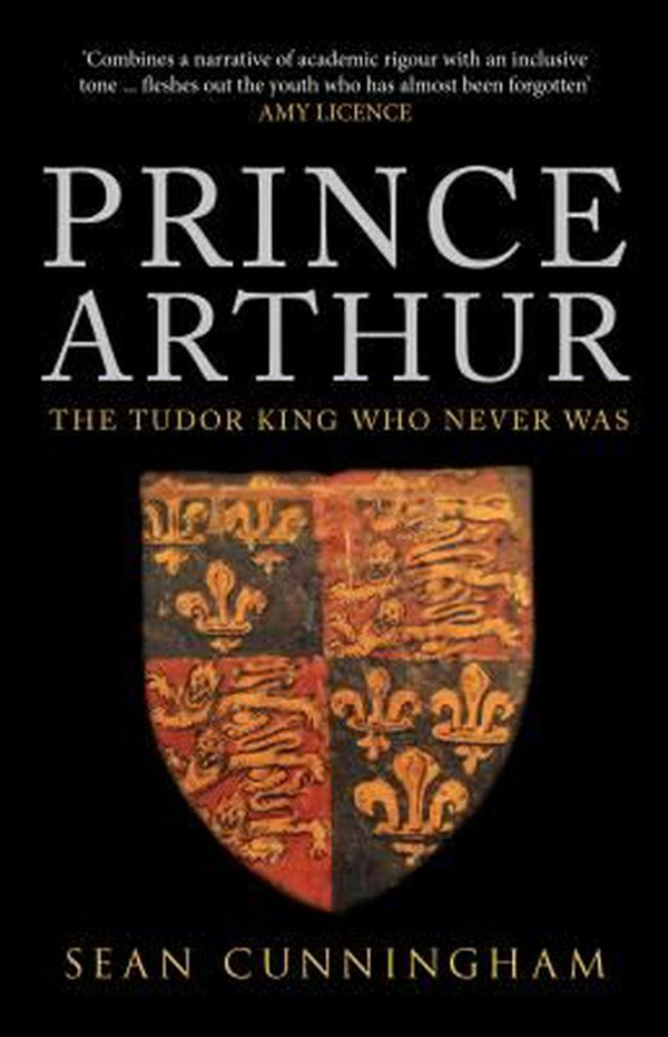 Cover Art for 9781445671178, Prince Arthur: The Tudor King Who Never Was by Sean Cunningham