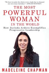 Cover Art for 9781510760035, The Most Powerful Woman In The World: How Jacinda Ardern Exemplifies Progressive Leadership by Madeleine Chapman