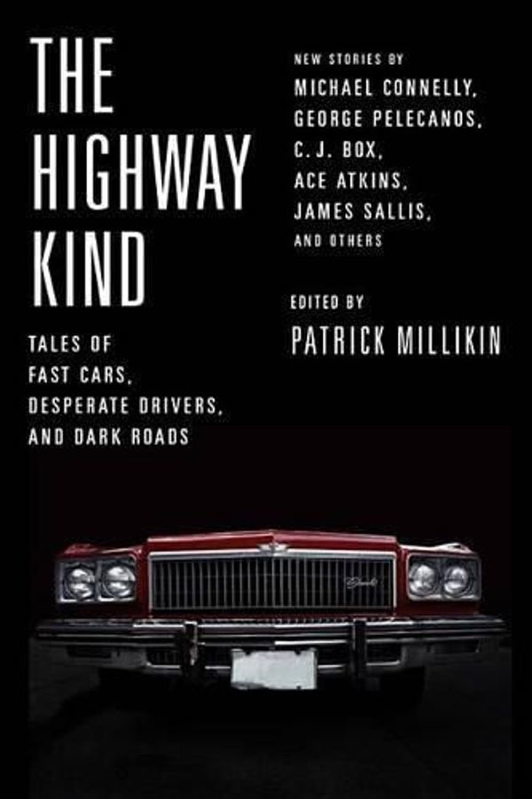 Cover Art for 9781478942535, The Highway Kind: Tales of Fast Cars, Desperate Drivers, and Dark Roads: Original Stories by Michael Connelly, George Pelecanos, C. J. Box, Diana Gabaldon, Ace Atkins & Others by Michael Connelly