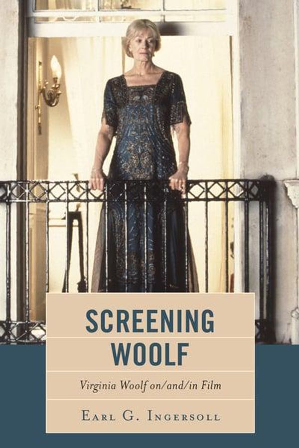 Cover Art for 9781611479720, Screening WoolfVirginia Woolf on/and/in Film by Earl G. Ingersoll