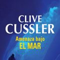Cover Art for B00I5VTVGA, Amenaza bajo el mar (Dirk Pitt 13) (Spanish Edition) by Clive Cussler