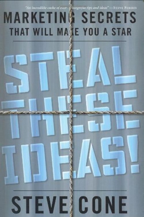 Cover Art for 9781576601914, Steal These Ideas!: Marketing Secrets That Will Make You a Star (Bloomberg) by Steve Cone
