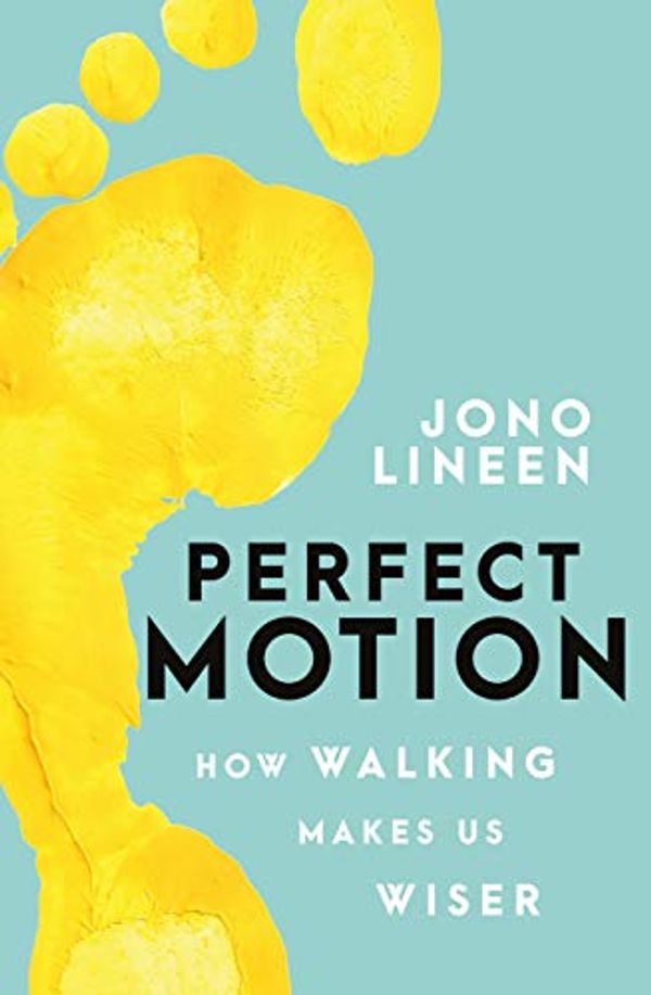 Cover Art for B07QX1XZ17, Perfect Motion: How walking makes us wiser by Jono Lineen