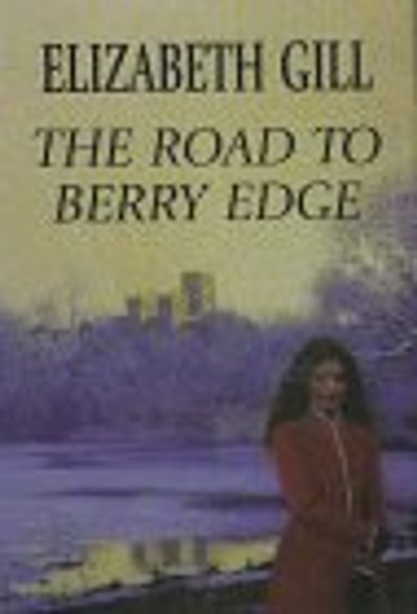 Cover Art for 9780783883021, The Road to Berry Edge (G. K. Hall Romance) by Elizabeth Gill