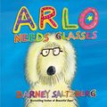 Cover Art for 9781523520985, Arlo Needs Glasses by Barney Saltzberg
