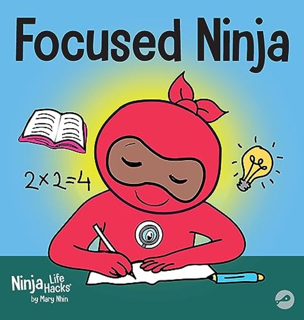 Cover Art for 9781953399755, Focused Ninja: A Children's Book About Increasing Focus and Concentration at Home and School (21) (Ninja Life Hacks) by Mary Nhin, Grit Press, Grow
