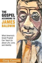 Cover Art for 9781626985391, The Gospel According to James Baldwin: What America's Great Prophet Can Teach Us about Life, Love, and Identity by Greg Garrett
