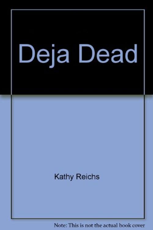 Cover Art for 9780099556459, Déjà Dead by Kathy Reichs