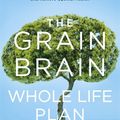 Cover Art for 9781473647770, The Grain Brain Whole Life Plan: Boost Brain Performance, Lose Weight, and Achieve Optimal Health by David Perlmutter