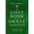 Cover Art for B081K9DNXK, The Lost Book of the Grail: The Sevenfold Path of the Grail and the Restoration of the Faery Accord by Caitlín Matthews, John Matthews