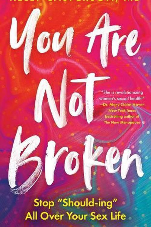 Cover Art for 9781399813600, You Are Not Broken: Stop "Should-ing" All Over Your Sex Life by Casperson, Kelly, MD