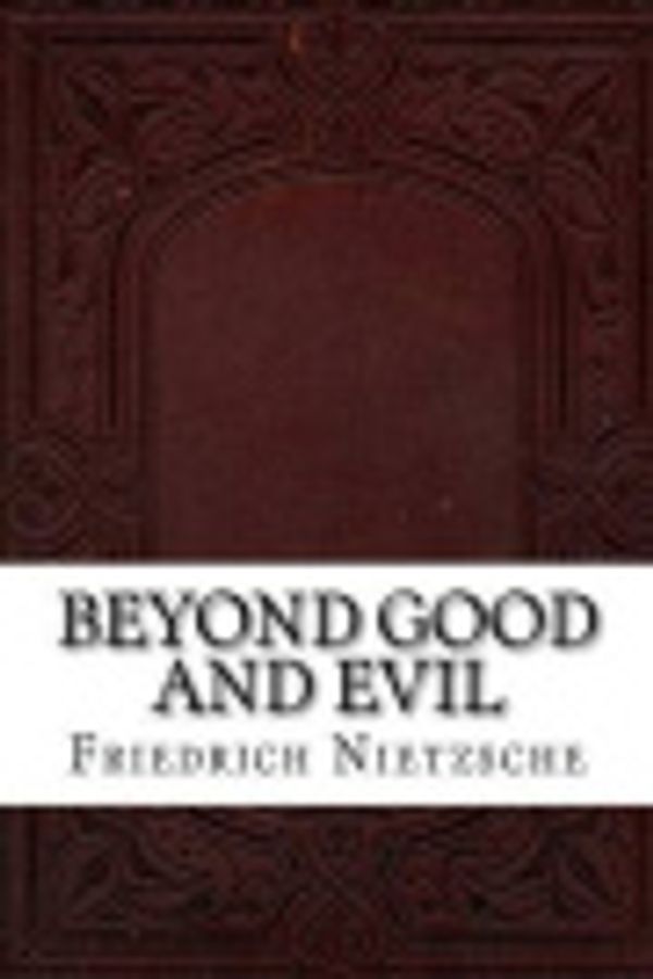 Cover Art for 9781535485081, Beyond Good and Evil by Friedrich Wilhelm Nietzsche