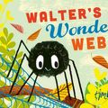 Cover Art for 9780374303525, Walter's Wonderful Web by Tim Hopgood