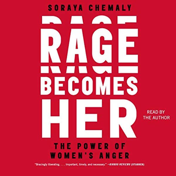 Cover Art for 9781508266617, Rage Becomes Her: The Power of Women's Anger by Soraya Chemaly
