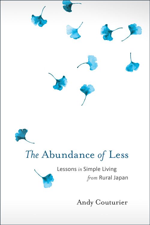 Cover Art for 9781623171322, The Abundance of Less: Lessons in Simple Living from Rural Japan by Andy Couturier