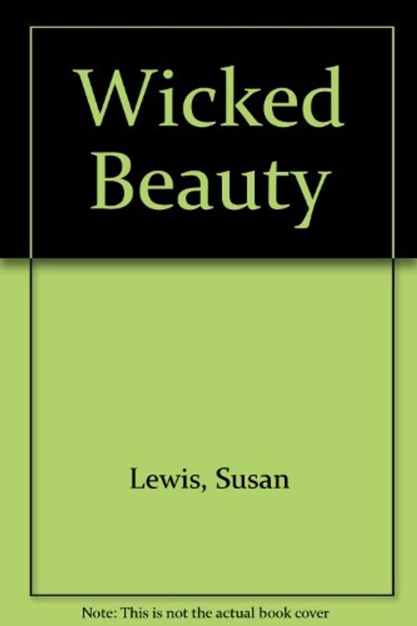 Cover Art for 9780753116708, Wicked Beauty by Susan Lewis