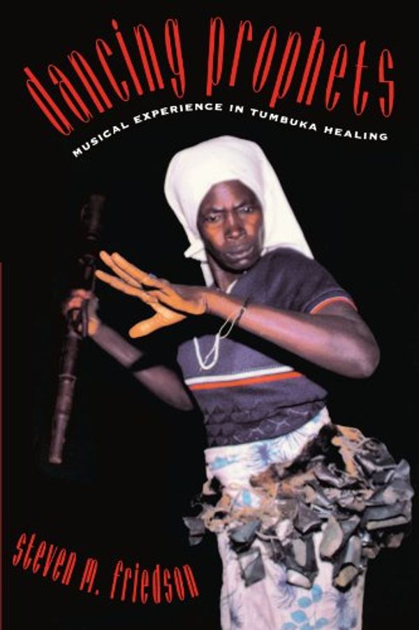 Cover Art for 9780226265025, Dancing Prophets: Musical Experience in Tumbuka Healing (Chicago Studies in Ethnomusicology) by Steven M. Friedson