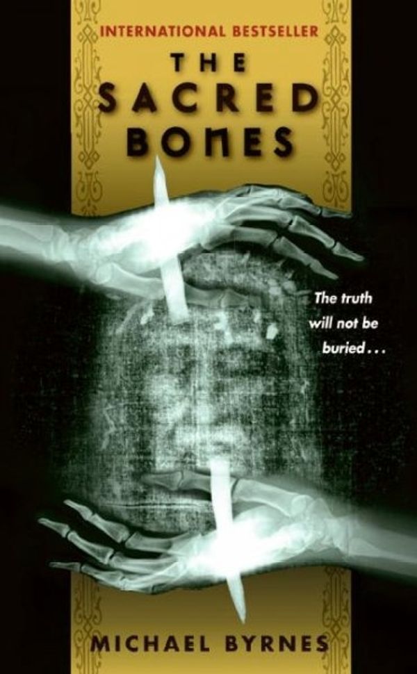 Cover Art for 9780061233906, The Sacred Bones by Michael Byrnes