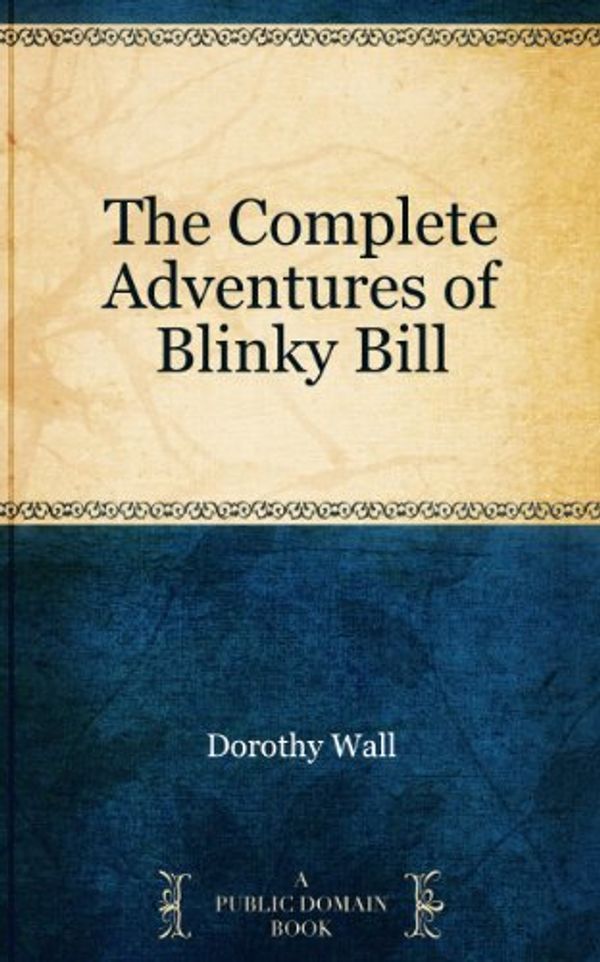 Cover Art for B00G5R906M, The Complete Adventures of Blinky Bill by Dorothy Wall