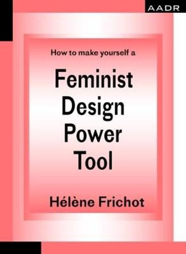 Cover Art for 9783887784980, Feminist Design Power Tool: How to make yourself a (The Practice of Theory and the Theory of Practice) by Helene Frichot