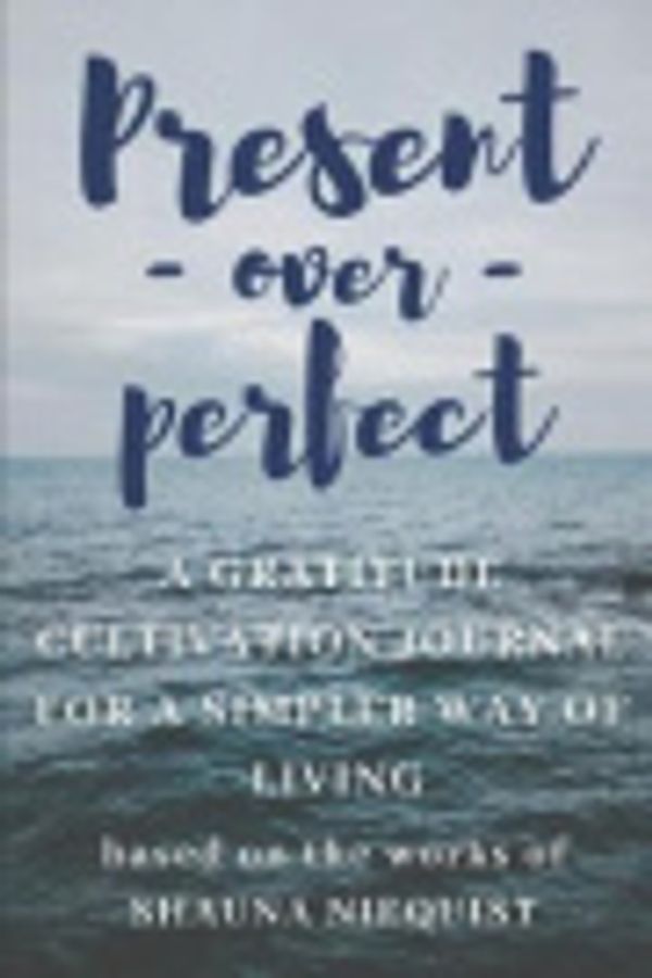 Cover Art for 9781091896703, Present over Perfect a Shauna Niequist Journal: Ruled, Blank Lined 6×9 120 pages, Planner for School, Work, Personal Diary Notebook Gift, Shame-free Gratitude Cultivation Mindfulness for Girls Women by Gaia Publishing