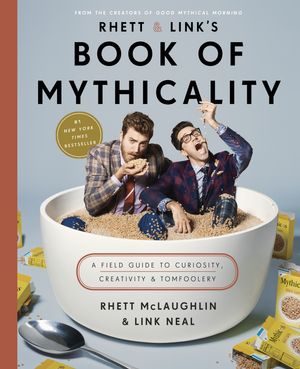 Cover Art for 9780451496294, Rhett & Link's Book of Mythicality: A Field Guide to Curiosity, Creativity, and Tomfoolery by Rhett McLaughlin
