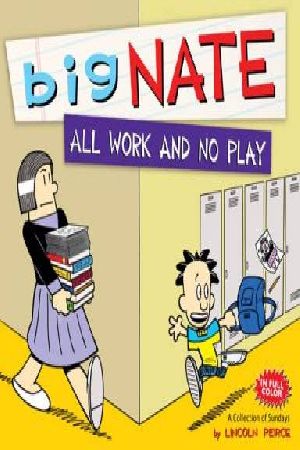 Cover Art for 9781449425678, Big Nate All Work and No Play: a Collection of Sundays by Lincoln Peirce