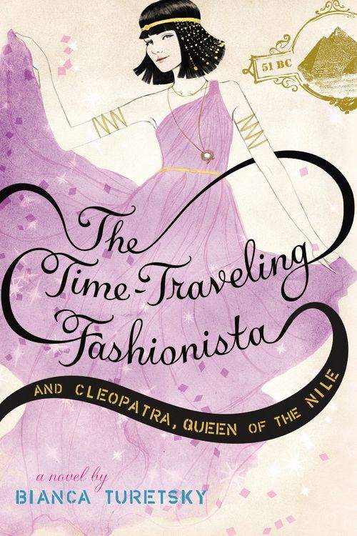 Cover Art for 9780316224901, The Time-Traveling Fashionista And Cleopatra, Queen Of The Nile by Bianca Turetsky