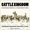 Cover Art for 9798200216192, Cattle Kingdom: The Hidden History of the Cowboy West by Christopher Knowlton