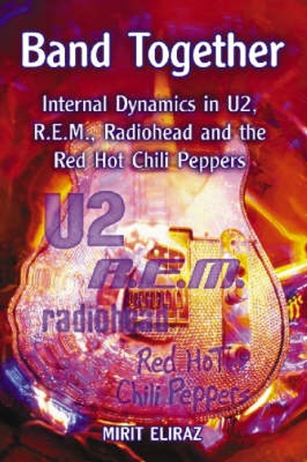 Cover Art for 9780786426201, Band Together: Internal Dynamics in "U2", "R.E.M.", "Radiohead" and the "Red Hot Chili Peppers" by Mirit Eliraz