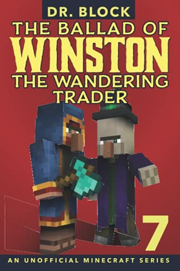 Cover Art for 9781951728489, The Ballad of Winston the Wandering Trader, Book 7: (An Unofficial Minecraft Series) by Dr. Block