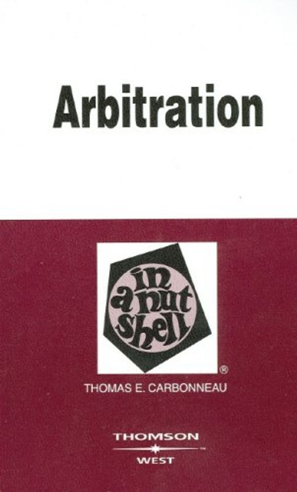 Cover Art for 9780314172235, Arbitration in a Nutshell (In a Nutshell (West Publishing)) by Thomas E. Carbonneau