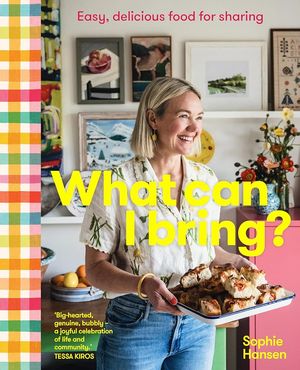 Cover Art for 9781922616395, What Can I Bring?: Easy, delicious food for sharing by Sophie Hansen