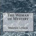 Cover Art for 9781974306312, The Woman of Mystery by Maurice LeBlanc