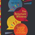 Cover Art for 9780830845675, The Reluctant Witness: Discovering the Delight of Spiritual Conversations by Don Everts