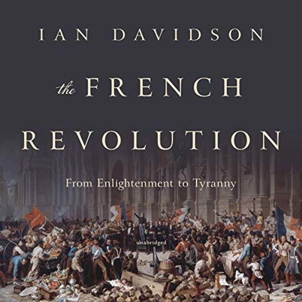Cover Art for 9781982586461, The French Revolution: From Enlightenment to Tyranny by Ian Davidson