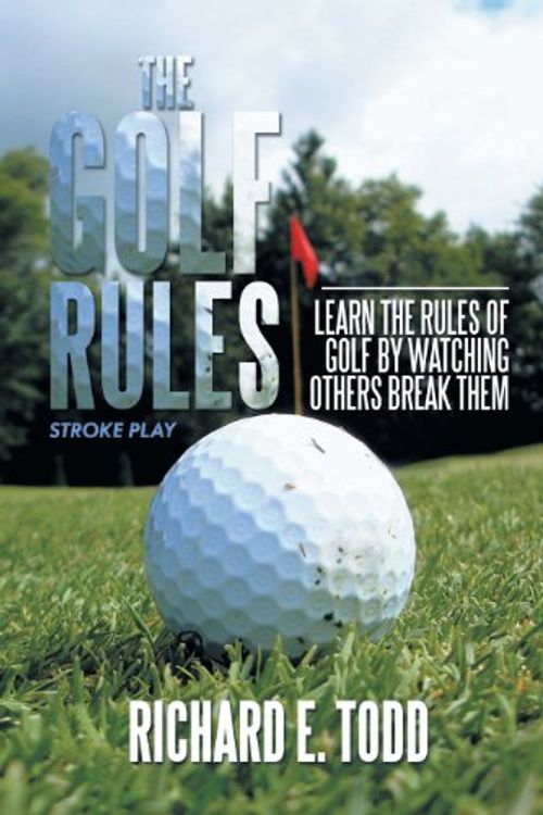 Cover Art for 9781493121670, The Golf Rules by Richard E Todd