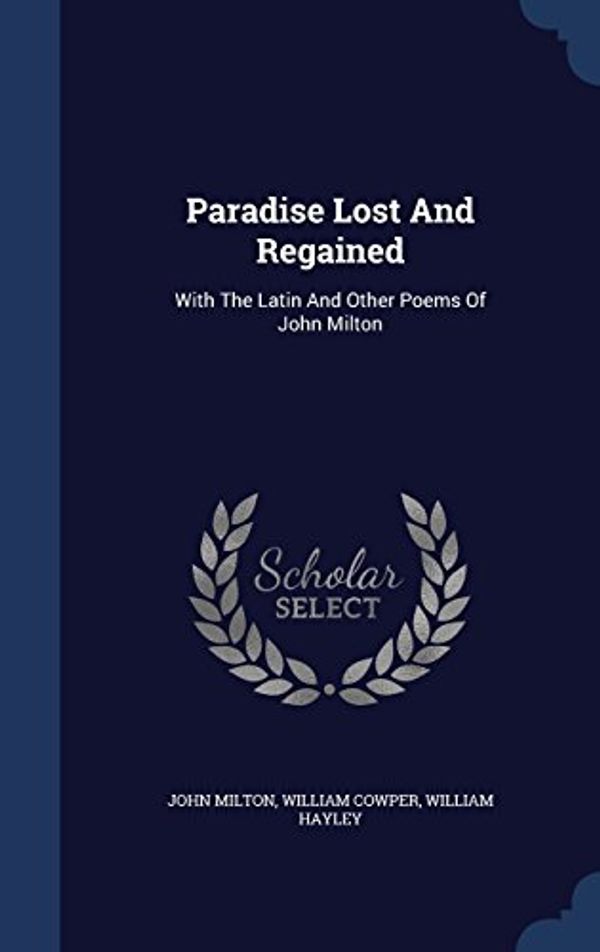 Cover Art for 9781340038298, Paradise Lost and RegainedWith the Latin and Other Poems of John Milton by Unknown