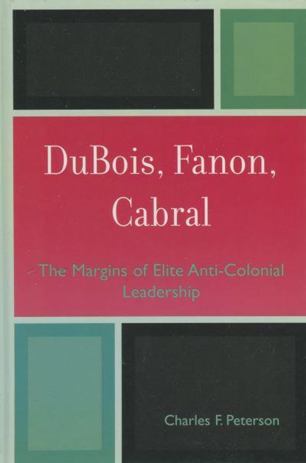 Cover Art for 9780739111581, DuBois, Fanon, Cabral by Charles F. Peterson