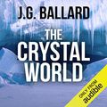 Cover Art for B00LXE1CXG, The Crystal World by J. G. Ballard