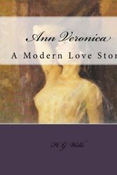 Cover Art for 9781500281847, Ann VeronicaA Modern Love Story by H G Wells